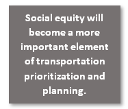 Social equity will become a more important element of transportation prioritization and planning